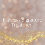 Treatment || Flawless Signature Treatment